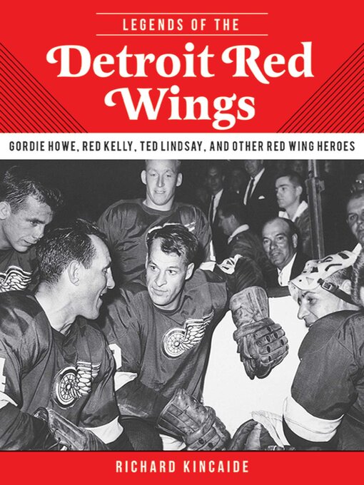 Cover image for Legends of the Detroit Red Wings: Gordie Howe, Alex Delvecchio, Ted Lindsay, and Other Red Wings Heroes